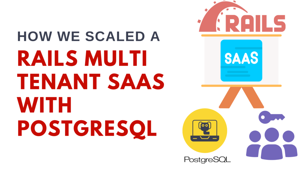 How We Scaled a Rails Multi Tenant SaaS with PostgreSQL