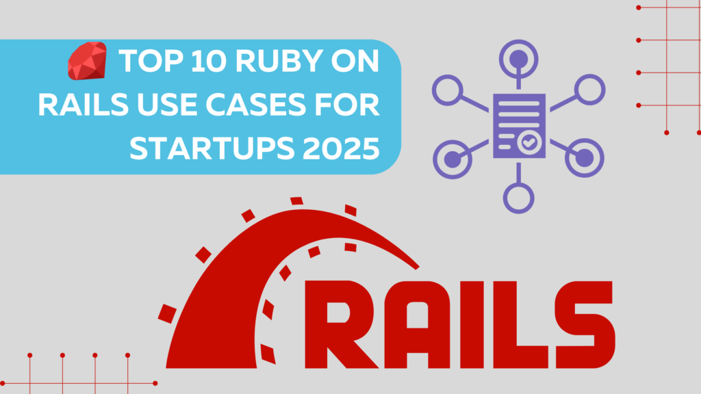 Top 10 Ruby on Rails Use Cases for Startups 2025